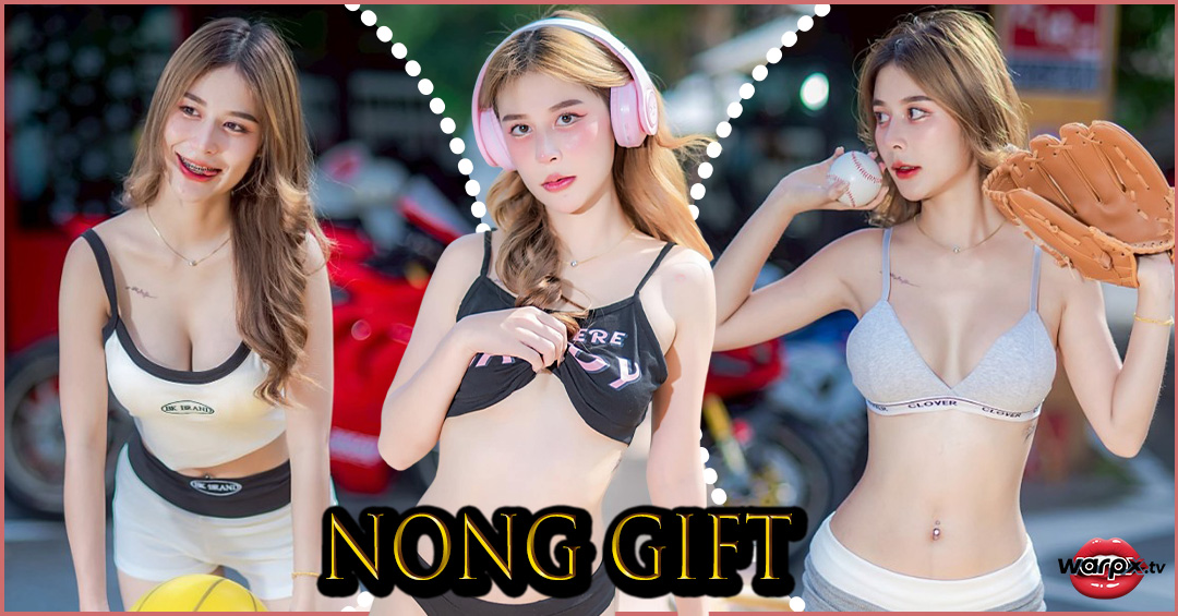 Nong Gift แจกวาร์ป น้อง กิ๊ฟ พริตตี้ นางแบบ เอ็กซ์ อกสวย ขาวจั๊ว xx 18+